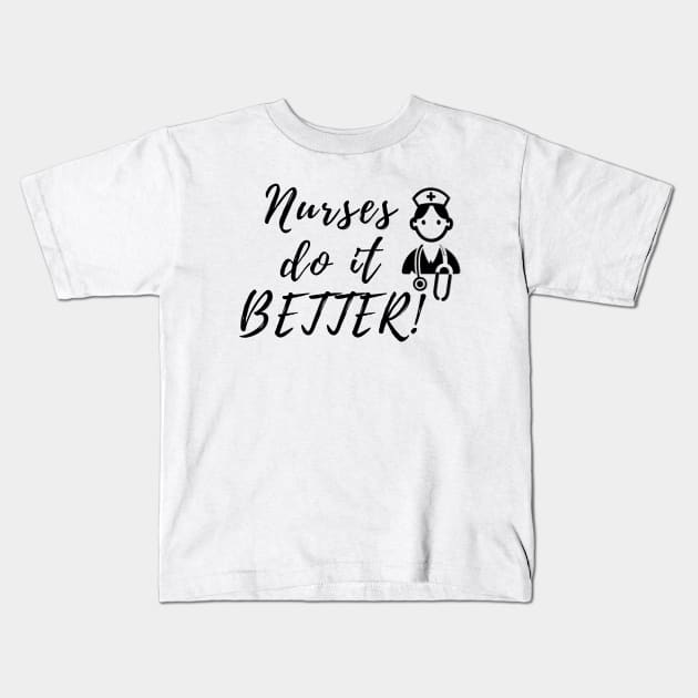 Nurses do it better Kids T-Shirt by Steady Eyes